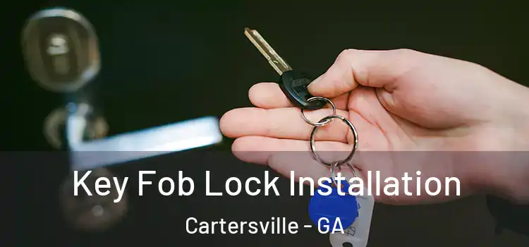 Key Fob Lock Installation Cartersville - GA