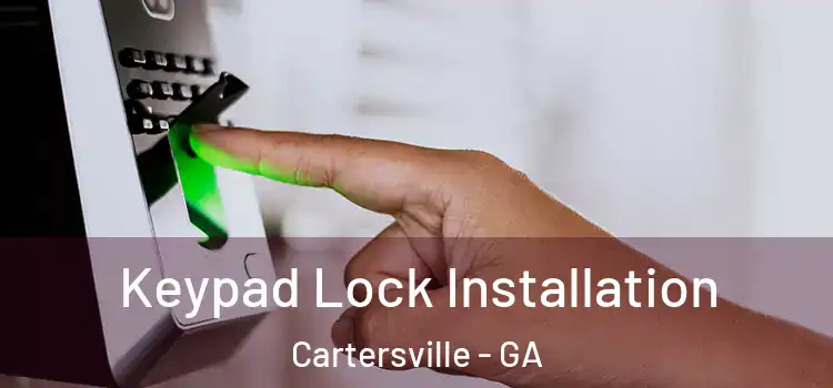 Keypad Lock Installation Cartersville - GA